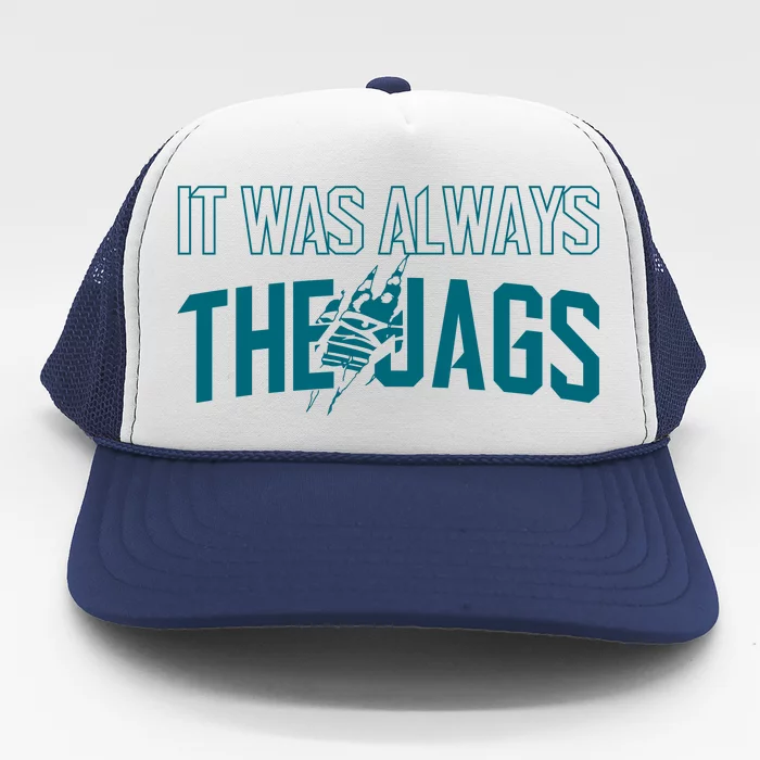 It Was Always The Jags Jacksonville Football Trucker Hat