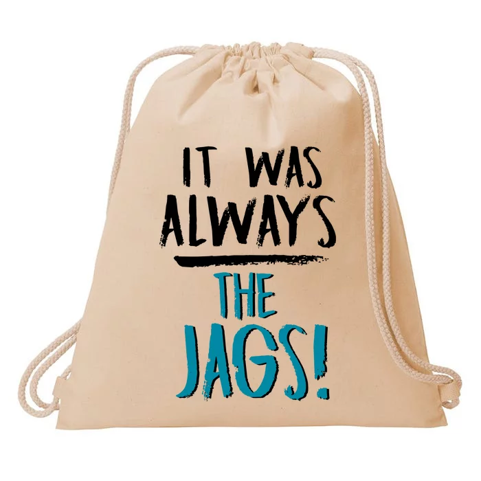 It Was Always The Jaguars Jags Drawstring Bag