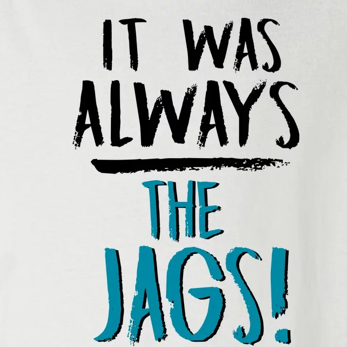 It Was Always The Jaguars Jags Toddler Long Sleeve Shirt