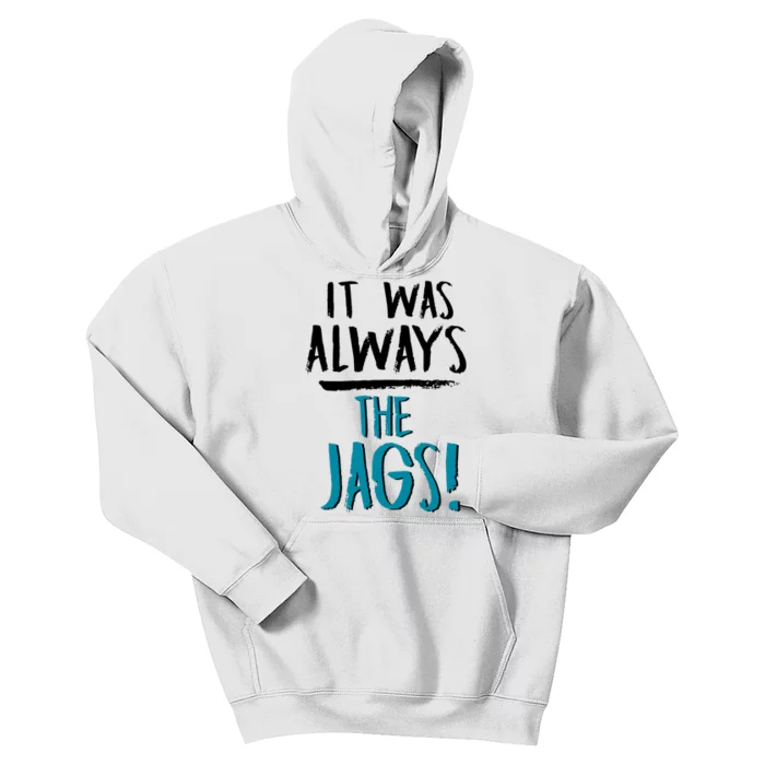 It Was Always The Jaguars Jags Kids Hoodie