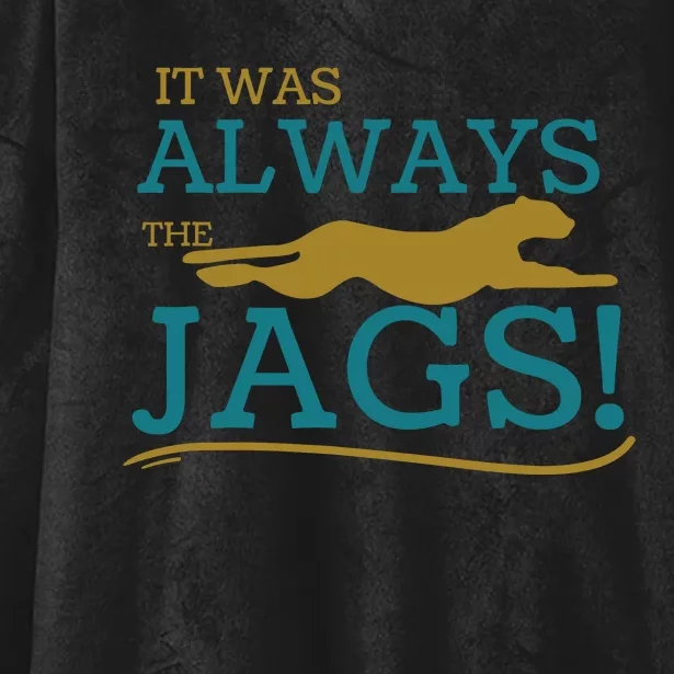 It Was Always The Jaguars Jags Hooded Wearable Blanket