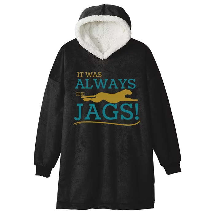 It Was Always The Jaguars Jags Hooded Wearable Blanket