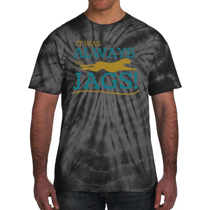 It Was Always The Jaguars Jags Tie-Dye T-Shirt