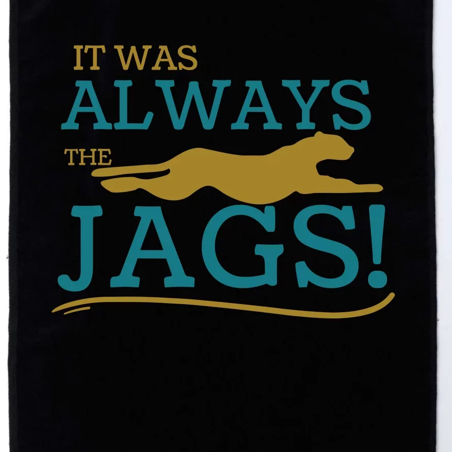 It Was Always The Jaguars Jags Platinum Collection Golf Towel