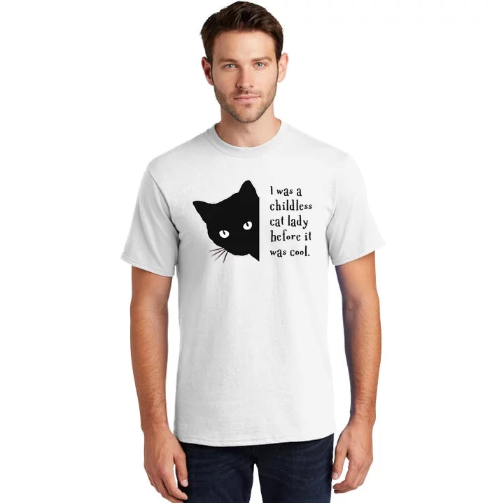 I Was A Childless Cat Lady Before It Was Cool Tall T-Shirt