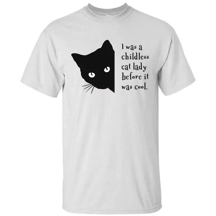 I Was A Childless Cat Lady Before It Was Cool Tall T-Shirt