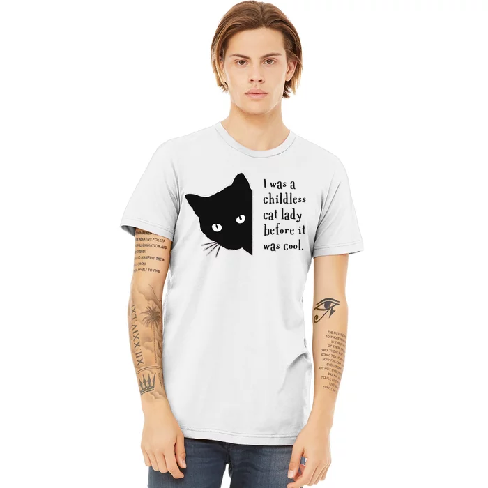 I Was A Childless Cat Lady Before It Was Cool Premium T-Shirt