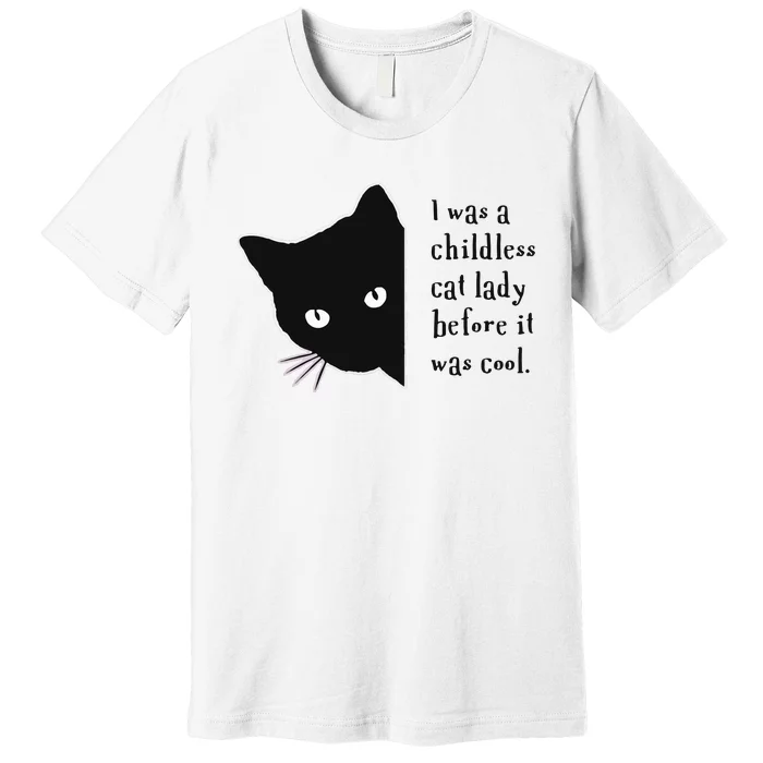 I Was A Childless Cat Lady Before It Was Cool Premium T-Shirt