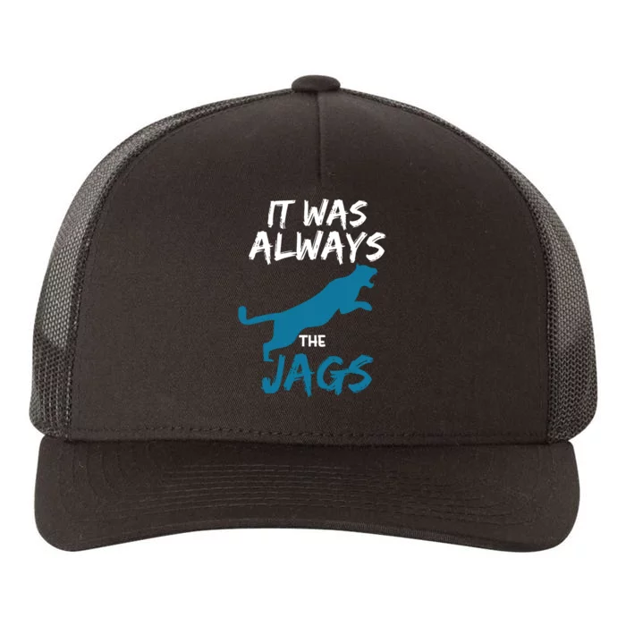 It Was Always The Jaguars Jags Yupoong Adult 5-Panel Trucker Hat