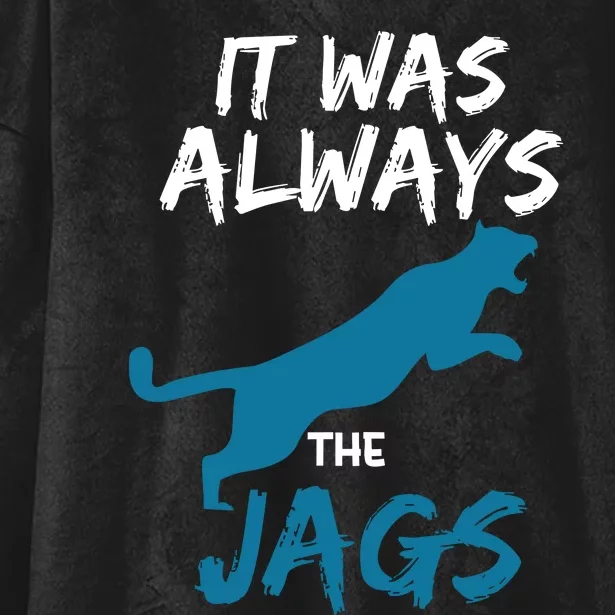 It Was Always The Jaguars Jags Hooded Wearable Blanket