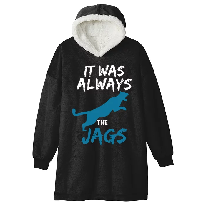 It Was Always The Jaguars Jags Hooded Wearable Blanket