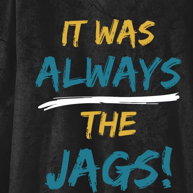 It Was Always The Jaguars Jags Hooded Wearable Blanket