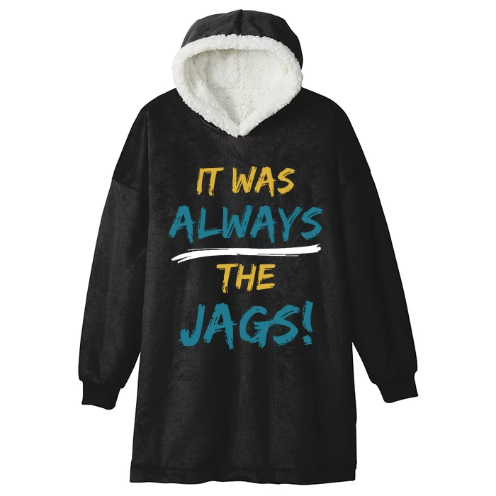 It Was Always The Jaguars Jags Hooded Wearable Blanket