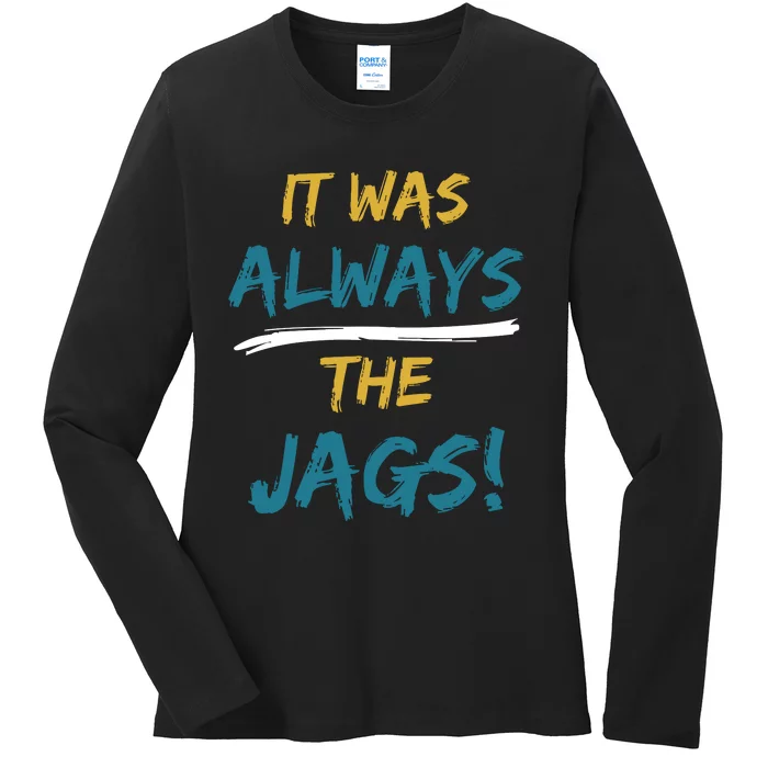 It Was Always The Jaguars Jags Ladies Long Sleeve Shirt