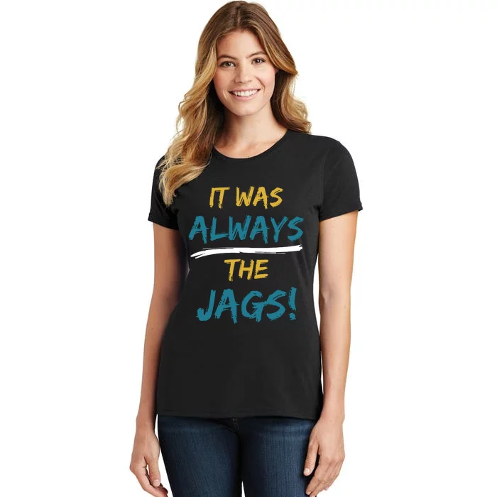 It Was Always The Jaguars Jags Women's T-Shirt