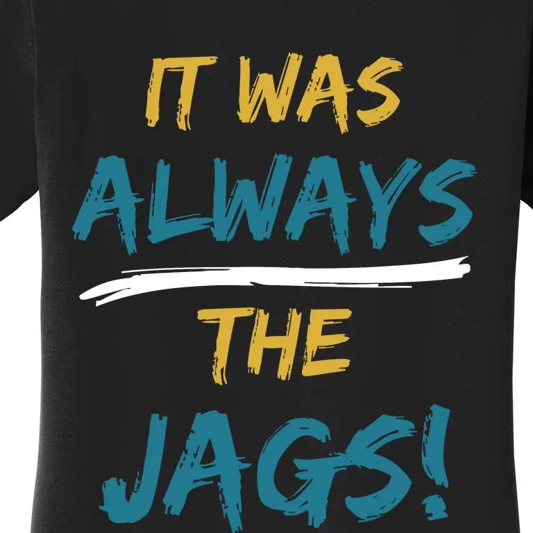 It Was Always The Jaguars Jags Women's T-Shirt