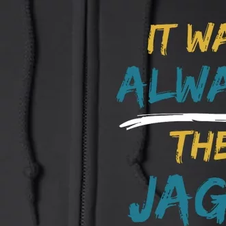 It Was Always The Jaguars Jags Full Zip Hoodie