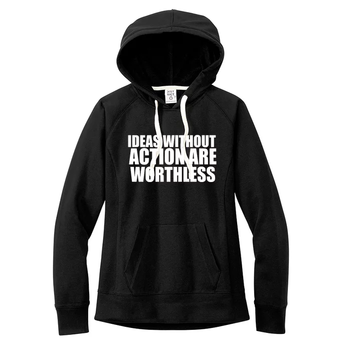 Ideas Without Action Are Worthless Women's Fleece Hoodie