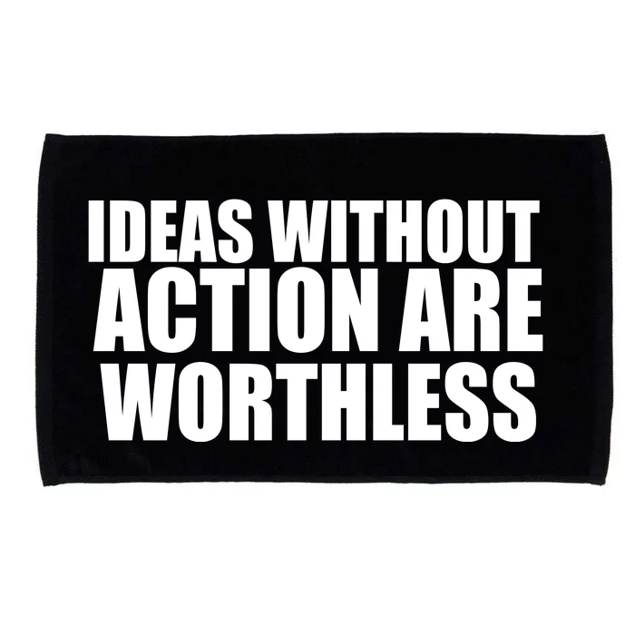 Ideas Without Action Are Worthless Microfiber Hand Towel