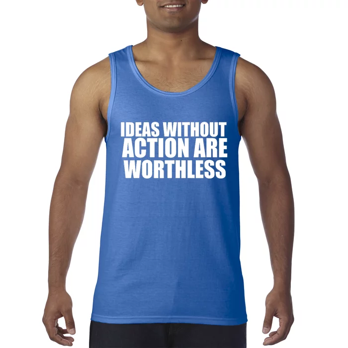 Ideas Without Action Are Worthless Tank Top