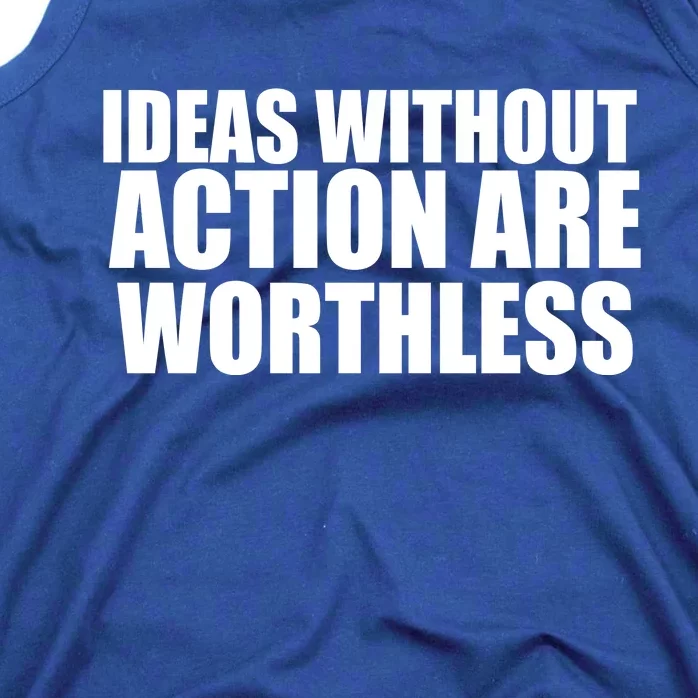 Ideas Without Action Are Worthless Tank Top