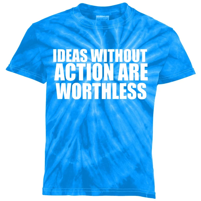 Ideas Without Action Are Worthless Kids Tie-Dye T-Shirt