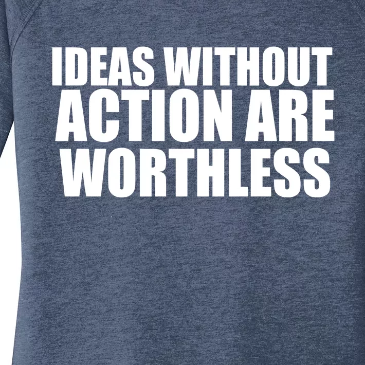 Ideas Without Action Are Worthless Women's Perfect Tri Tunic Long Sleeve Shirt