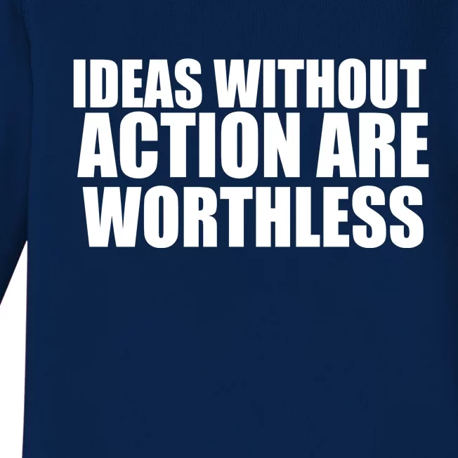 Ideas Without Action Are Worthless Baby Long Sleeve Bodysuit