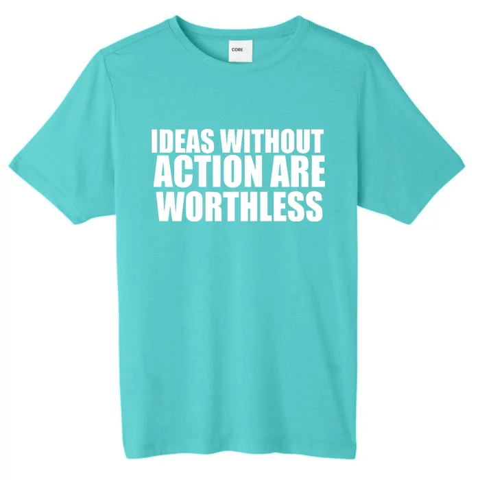 Ideas Without Action Are Worthless ChromaSoft Performance T-Shirt