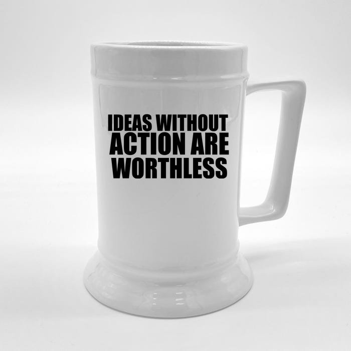 Ideas Without Action Are Worthless Front & Back Beer Stein