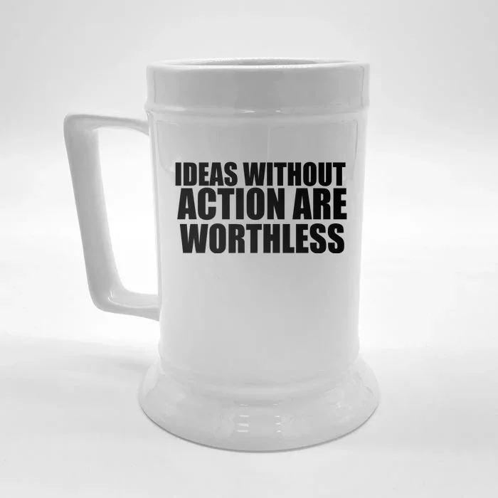 Ideas Without Action Are Worthless Front & Back Beer Stein