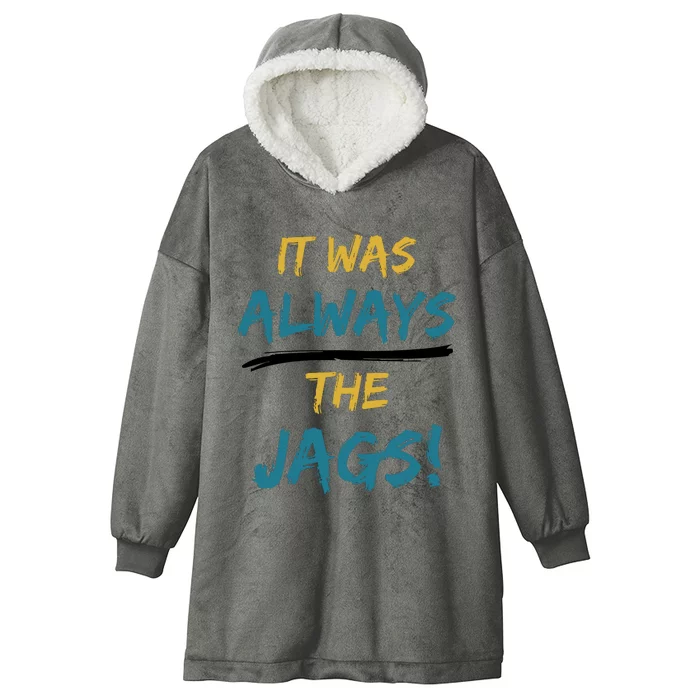 It Was Always The Jaguars Jags Hooded Wearable Blanket