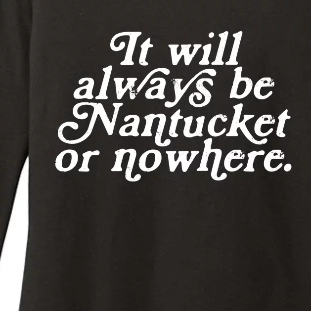 It Will Always Be Nantucket Or Nowhere Womens CVC Long Sleeve Shirt