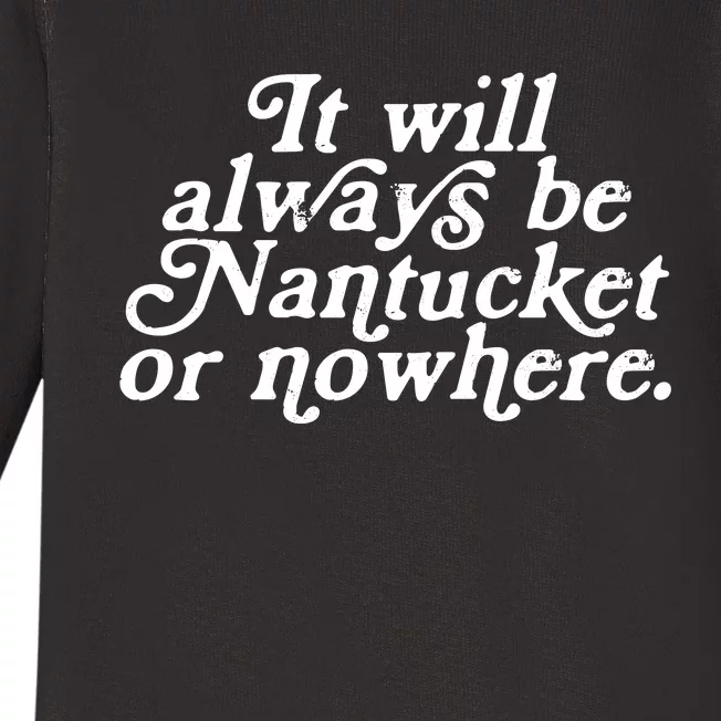 It Will Always Be Nantucket Or Nowhere Baby Long Sleeve Bodysuit