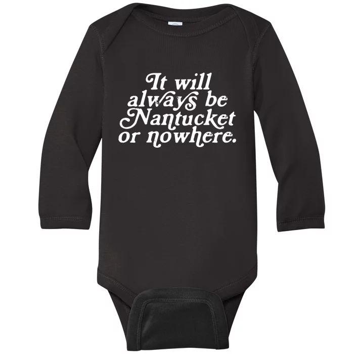 It Will Always Be Nantucket Or Nowhere Baby Long Sleeve Bodysuit