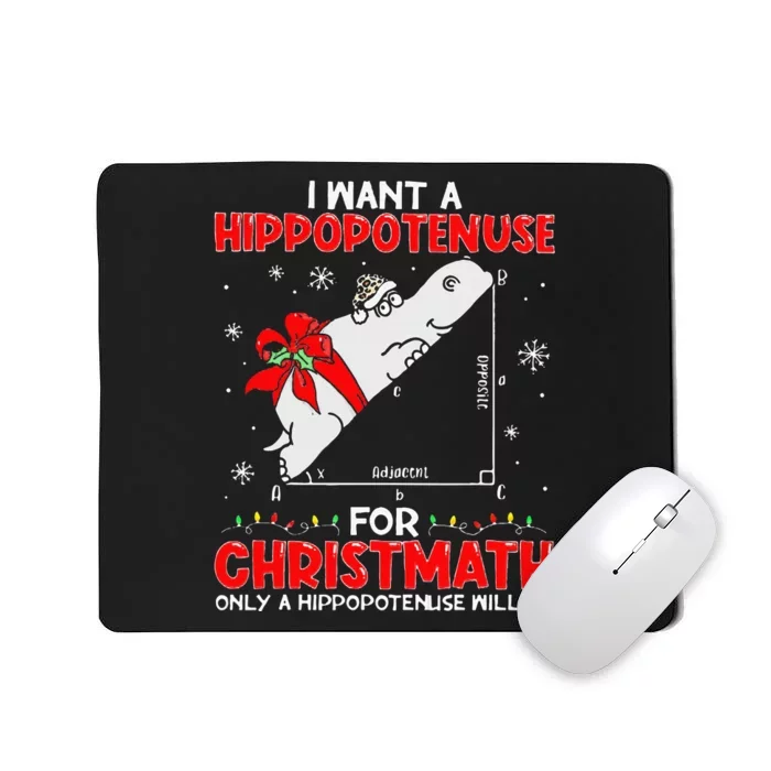 I Want a Hippopotenuse for Christmath Math teacher Christmas Mousepad