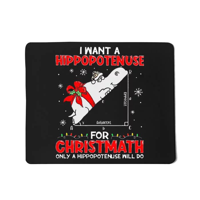 I Want a Hippopotenuse for Christmath Math teacher Christmas Mousepad