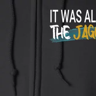 It Was Always The Jaguars Full Zip Hoodie