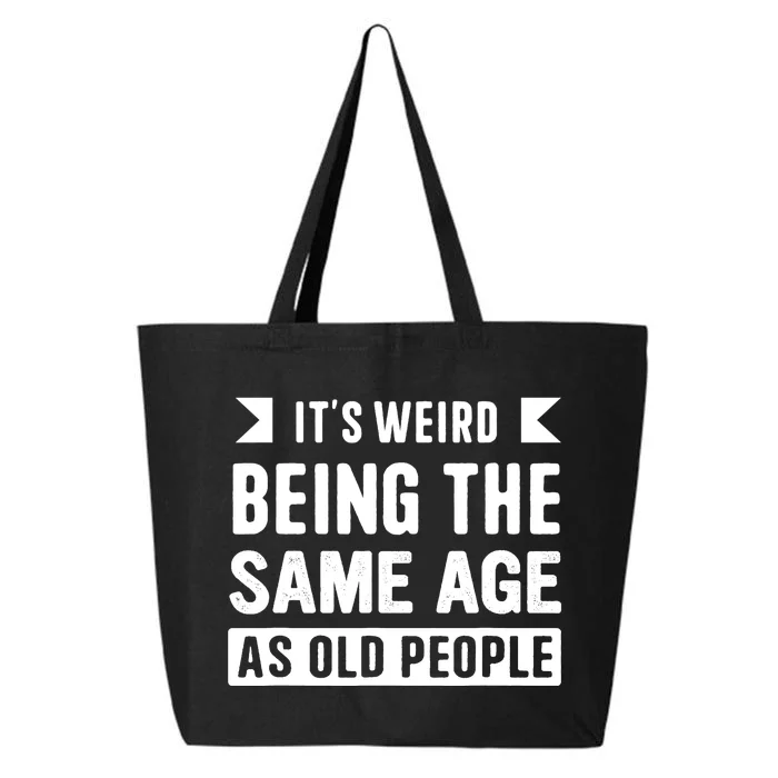 It's Weird Being The Same Age As Old People Funny 25L Jumbo Tote