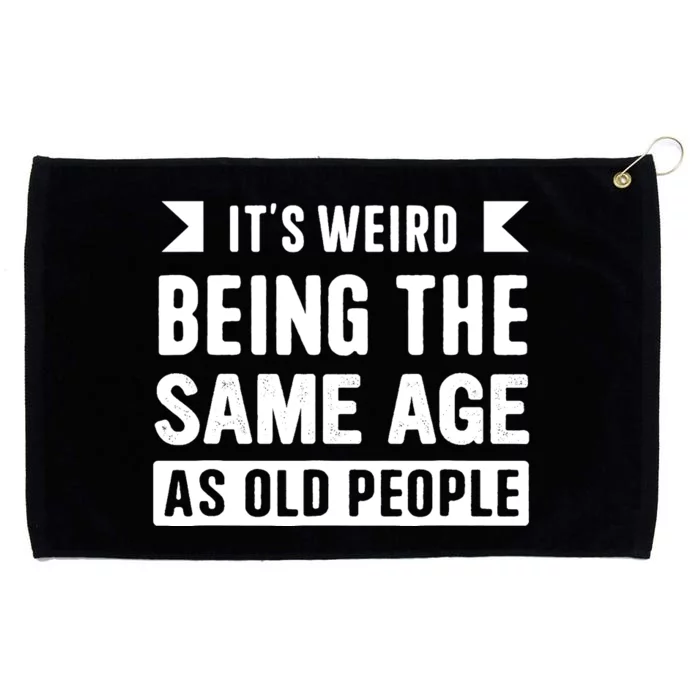 It's Weird Being The Same Age As Old People Funny Grommeted Golf Towel