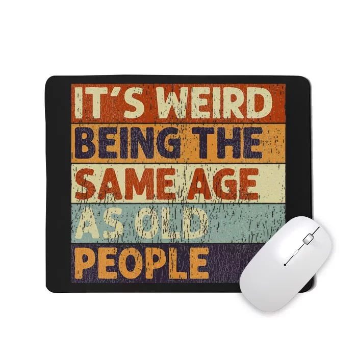 ItS Weird Being The Same Age As Old People Retro Mousepad