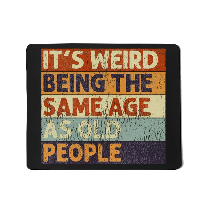 ItS Weird Being The Same Age As Old People Retro Mousepad