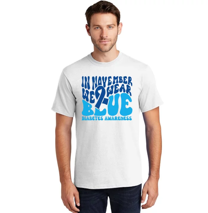 I Wear Blue In November Blue Diabetes Awareness Month Tall T-Shirt