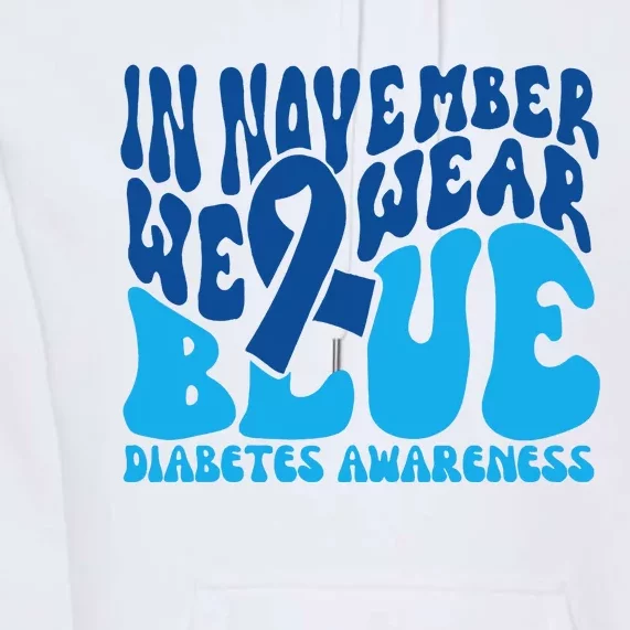 I Wear Blue In November Blue Diabetes Awareness Month Premium Hoodie