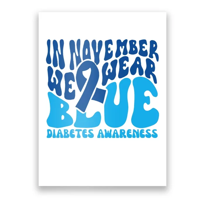 I Wear Blue In November Blue Diabetes Awareness Month Poster