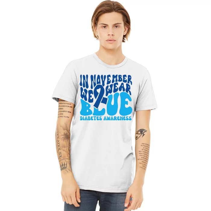 I Wear Blue In November Blue Diabetes Awareness Month Premium T-Shirt