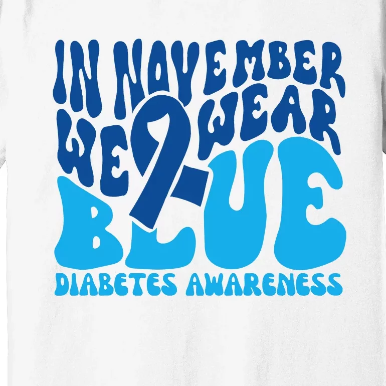 I Wear Blue In November Blue Diabetes Awareness Month Premium T-Shirt