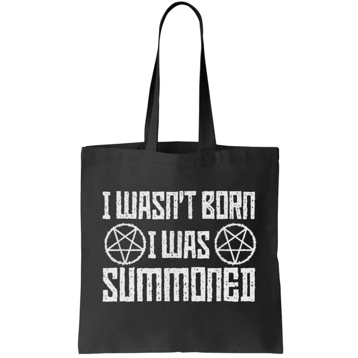 I WasnT Born I Was Summoned Funny Goth Demonic Humor Tote Bag