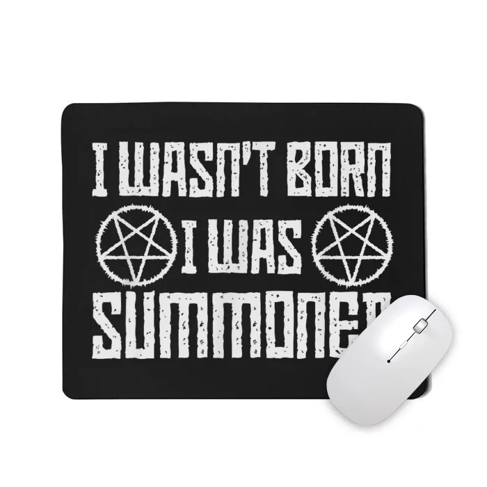 I WasnT Born I Was Summoned Funny Goth Demonic Humor Mousepad