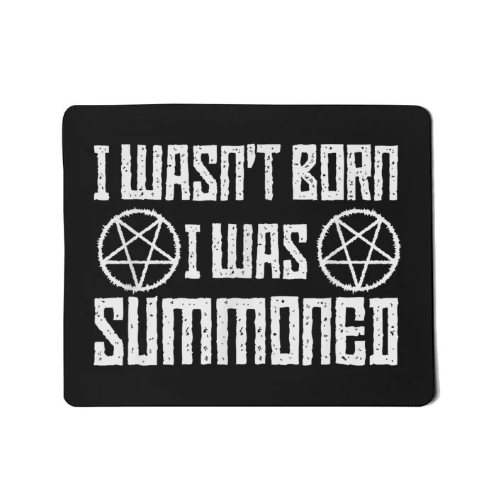 I WasnT Born I Was Summoned Funny Goth Demonic Humor Mousepad